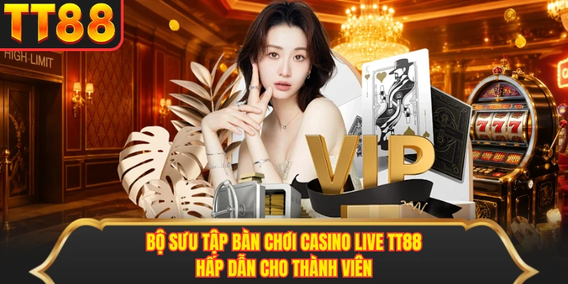 Bộ sưu tập bàn chơi casino live TT88 hấp dẫn cho thành viên