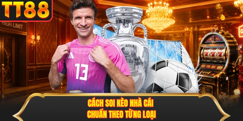 Cách soi kèo nhà cái chuẩn theo từng loại