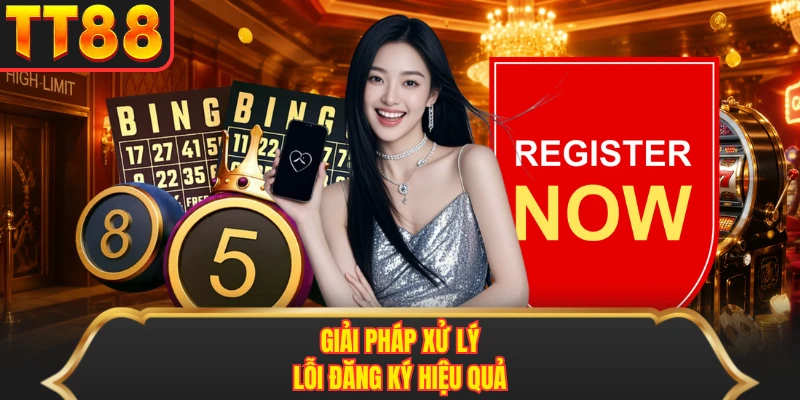 Giải pháp xử lý lỗi đăng ký hiệu quả