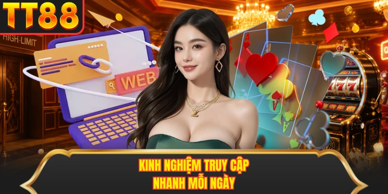 Kinh nghiệm truy cập nhanh mỗi ngày Kinh nghiệm truy cập nhanh mỗi ngày