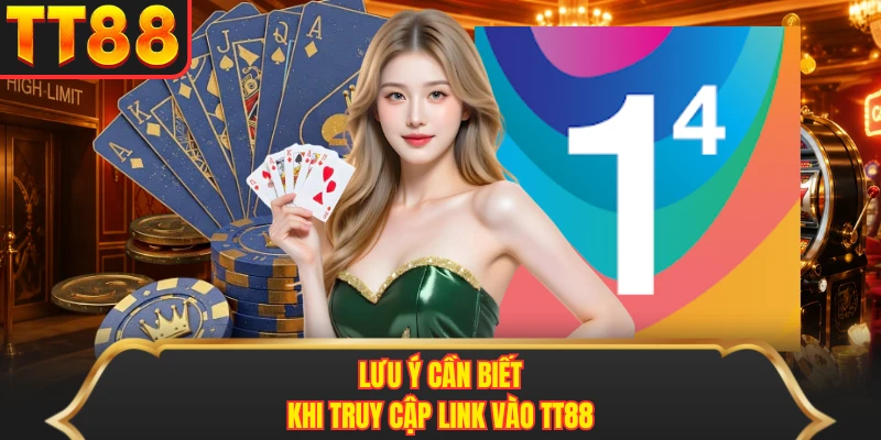 Lưu ý cần biết khi truy cập link vào TT88 Lưu ý cần biết khi truy cập link vào TT88