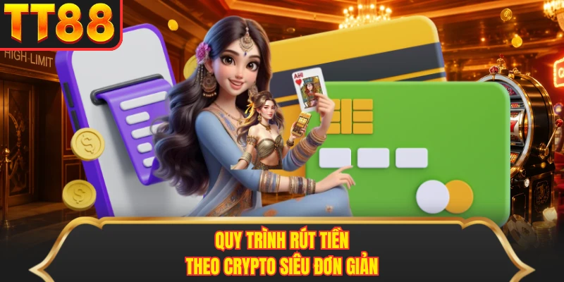 Quy trình rút tiền theo crypto siêu đơn giản