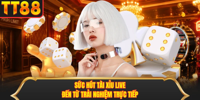 Sức hút tài xỉu live đến từ trải nghiệm trực tiếp Sức hút tài xỉu live đến từ trải nghiệm trực tiếp