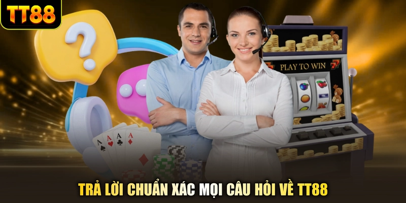 Trả lời chuẩn xác mọi câu hỏi về TT88